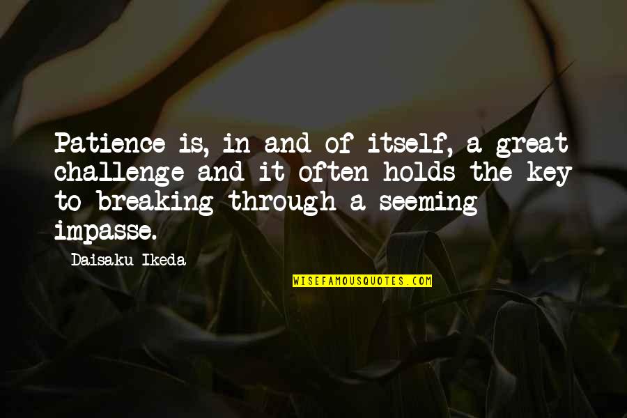 1950's Housewife Funny Quotes By Daisaku Ikeda: Patience is, in and of itself, a great