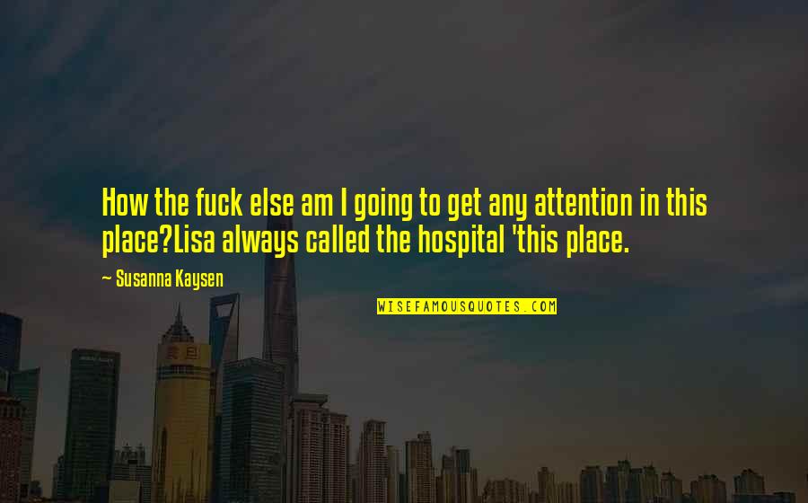 1950s Lifestyle Quotes By Susanna Kaysen: How the fuck else am I going to 1950s Lifestyle Quotes By Susanna Kaysen: How the fuck else am I going to