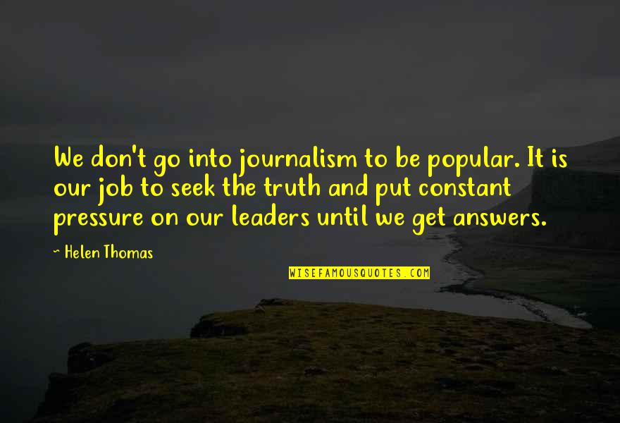 1950s Suburbia Quotes By Helen Thomas: We don't go into journalism to be popular.