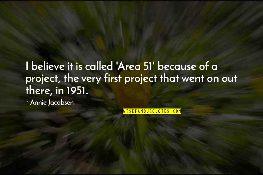 1951 Quotes By Annie Jacobsen: I believe it is called 'Area 51' because