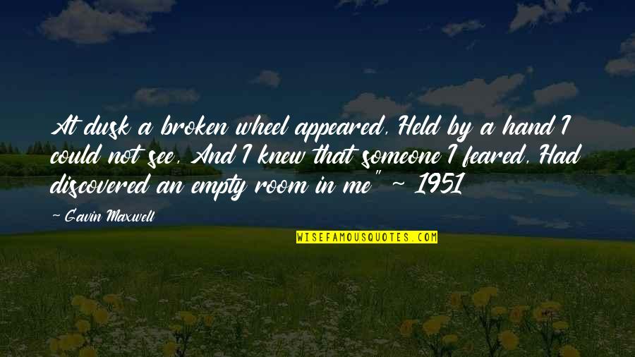 1951 Quotes By Gavin Maxwell: At dusk a broken wheel appeared, Held by