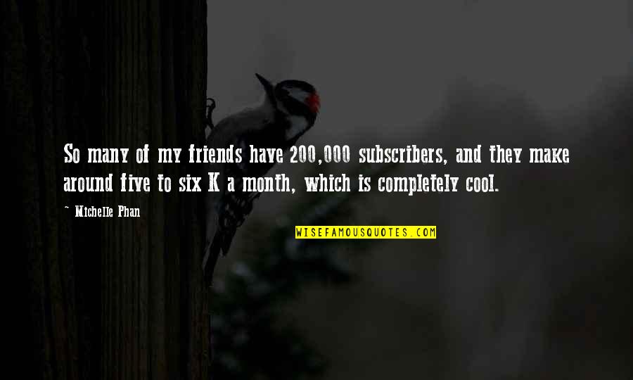 1952 Studebaker Quotes By Michelle Phan: So many of my friends have 200,000 subscribers,