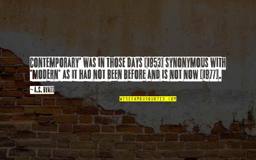 1953 Quotes By A.S. Byatt: Contemporary' was in those days [1953] synonymous with