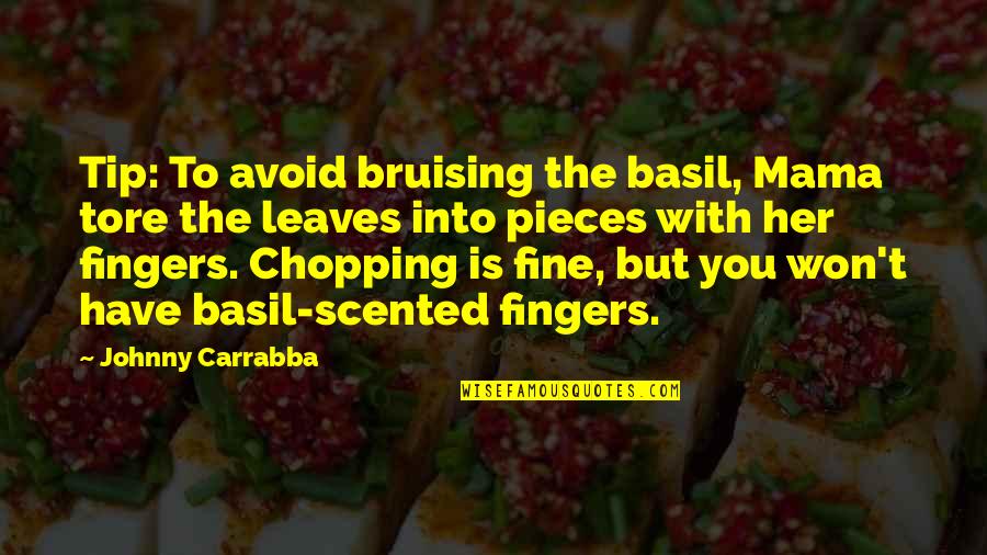 1954 Famous Quotes By Johnny Carrabba: Tip: To avoid bruising the basil, Mama tore