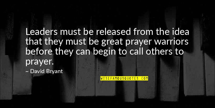 1956 1960 Quotes By David Bryant: Leaders must be released from the idea that 1956 1960 Quotes By David Bryant: Leaders must be released from the idea that