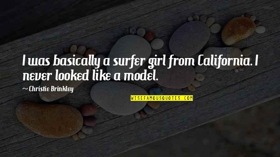 1957 Oldsmobile Quotes By Christie Brinkley: I was basically a surfer girl from California. 1957 Oldsmobile Quotes By Christie Brinkley: I was basically a surfer girl from California.