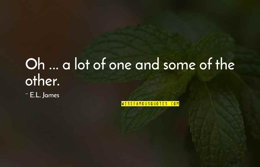 1957 Oldsmobile Quotes By E.L. James: Oh ... a lot of one and some 1957 Oldsmobile Quotes By E.L. James: Oh ... a lot of one and some