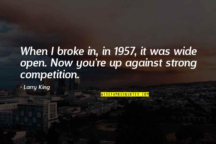 1957 Quotes By Larry King: When I broke in, in 1957, it was