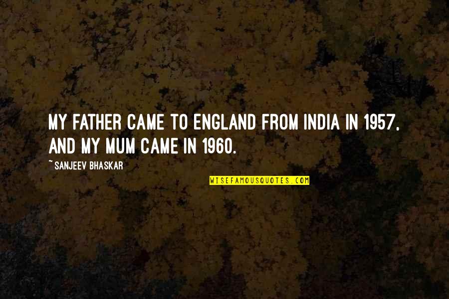 1957 Quotes By Sanjeev Bhaskar: My father came to England from India in