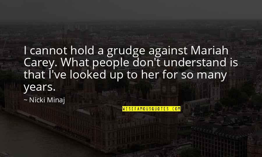 1959 Quotes By Nicki Minaj: I cannot hold a grudge against Mariah Carey. 1959 Quotes By Nicki Minaj: I cannot hold a grudge against Mariah Carey.