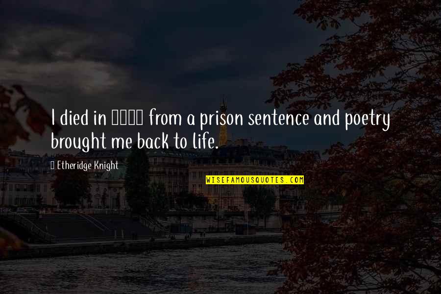 1960 Quotes By Etheridge Knight: I died in 1960 from a prison sentence