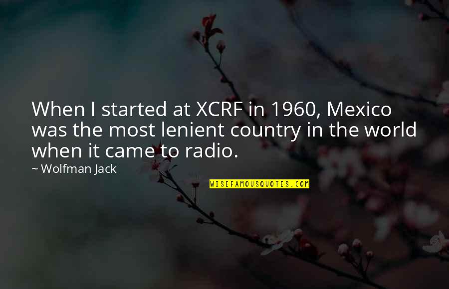 1960 Quotes By Wolfman Jack: When I started at XCRF in 1960, Mexico