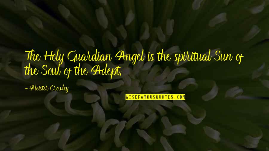 1960s American Quotes By Aleister Crowley: The Holy Guardian Angel is the spiritual Sun