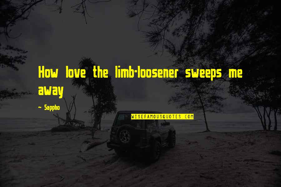 1960s American Quotes By Sappho: How love the limb-loosener sweeps me away