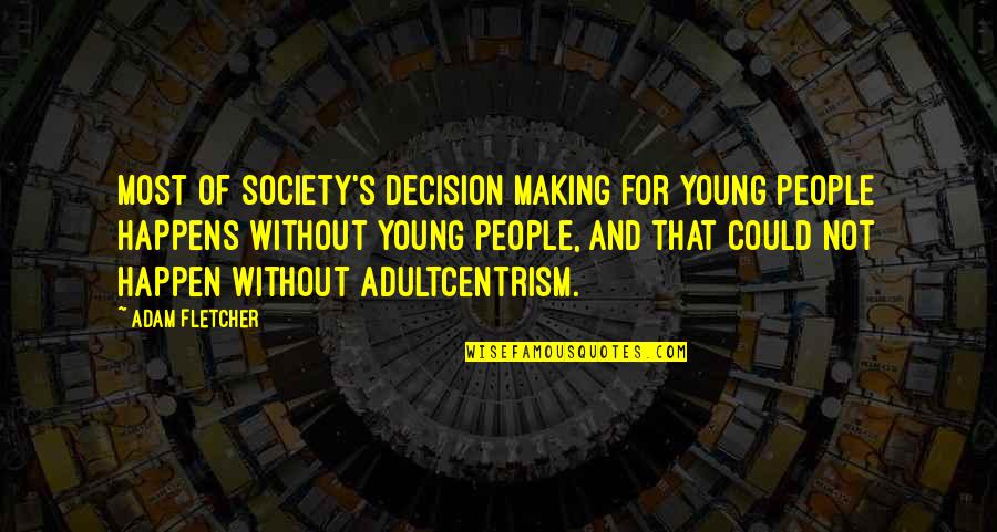1960s Australian Quotes By Adam Fletcher: Most of society's decision making for young people