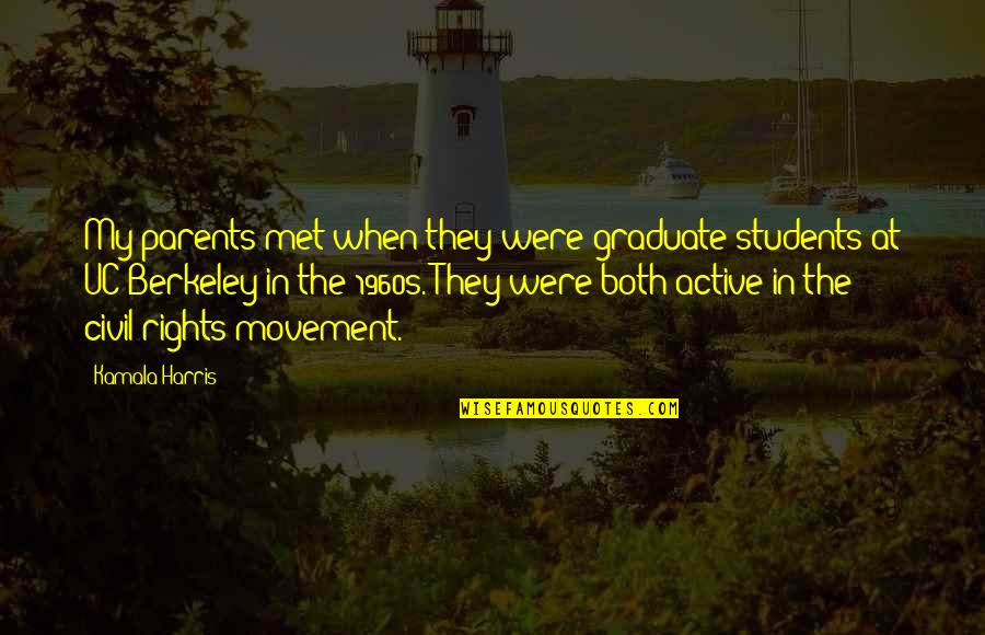 1960s Civil Rights Movement Quotes By Kamala Harris: My parents met when they were graduate students 1960s Civil Rights Movement Quotes By Kamala Harris: My parents met when they were graduate students
