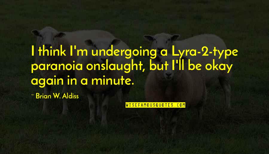 1960's Hippie Quotes By Brian W. Aldiss: I think I'm undergoing a Lyra-2-type paranoia onslaught,