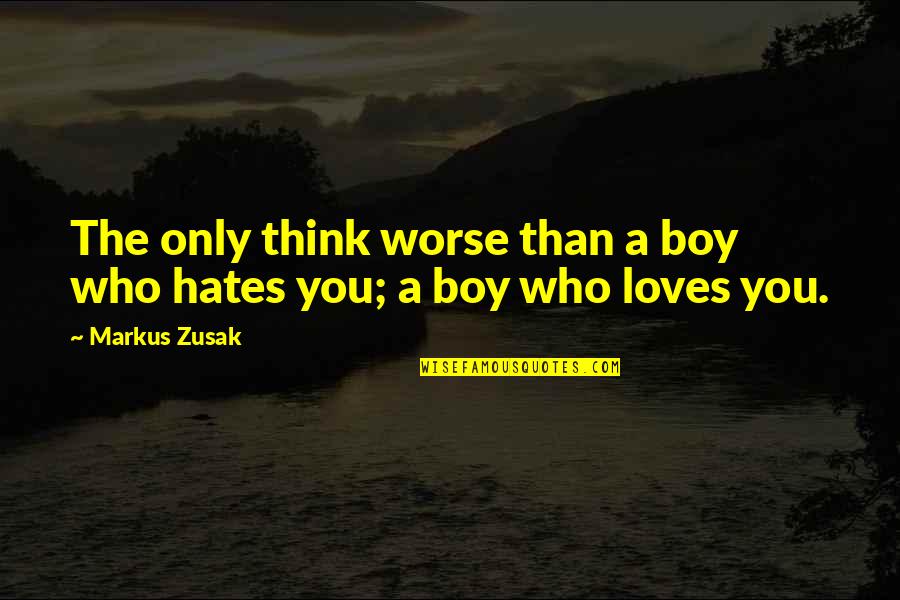 1960's Hippie Quotes By Markus Zusak: The only think worse than a boy who
