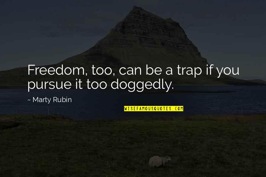 1960's Hippie Quotes By Marty Rubin: Freedom, too, can be a trap if you