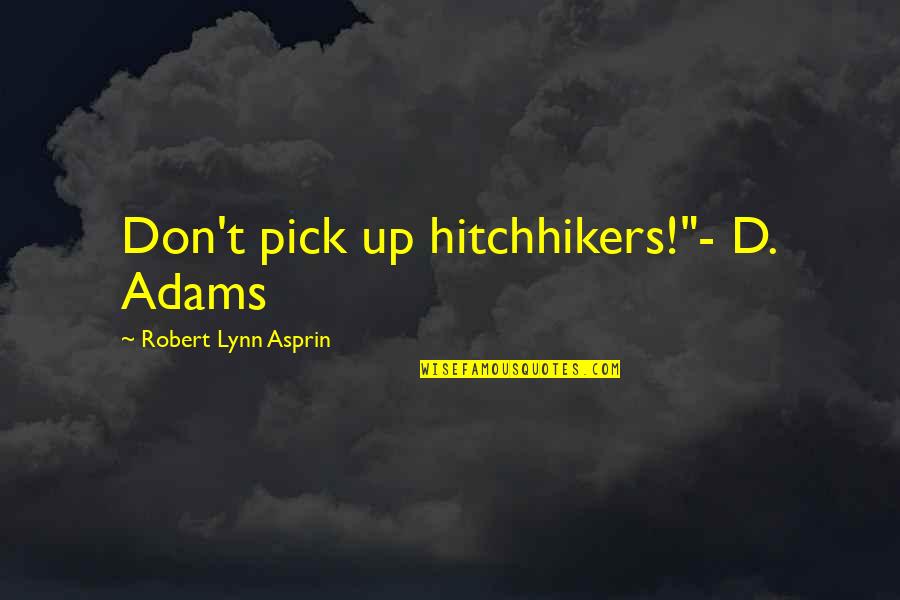 1960's Hippie Quotes By Robert Lynn Asprin: Don't pick up hitchhikers!"- D. Adams