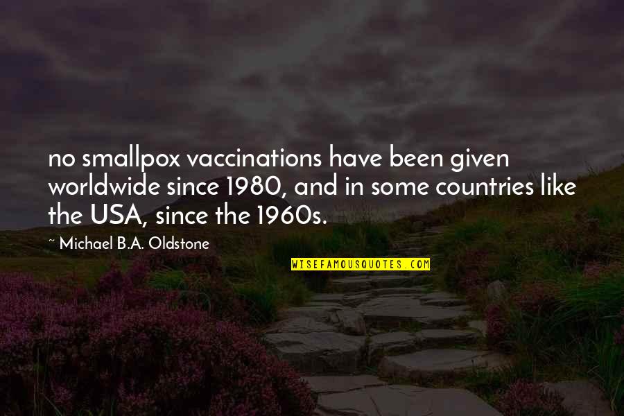 1960s Quotes By Michael B.A. Oldstone: no smallpox vaccinations have been given worldwide since