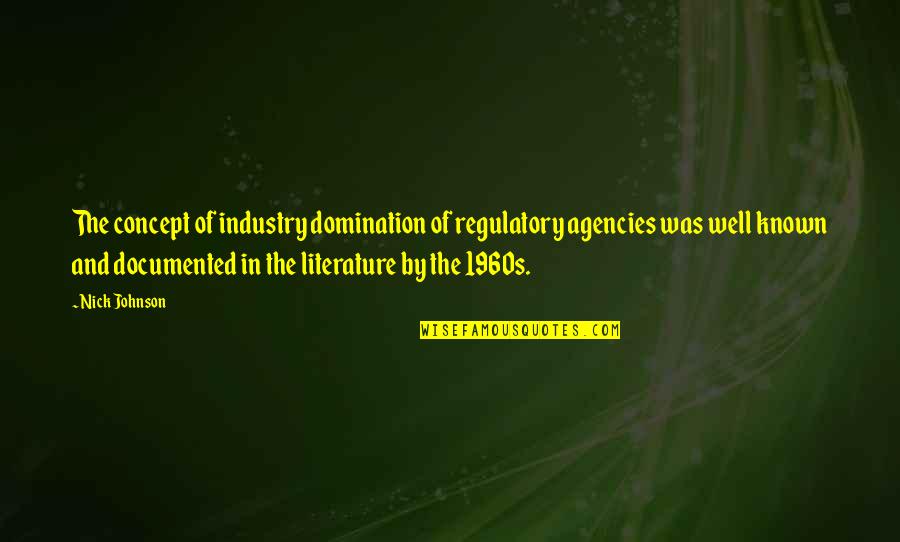 1960s Quotes By Nick Johnson: The concept of industry domination of regulatory agencies