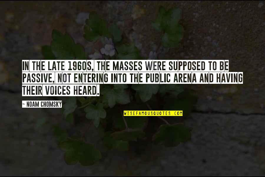 1960s Quotes By Noam Chomsky: In the late 1960s, the masses were supposed