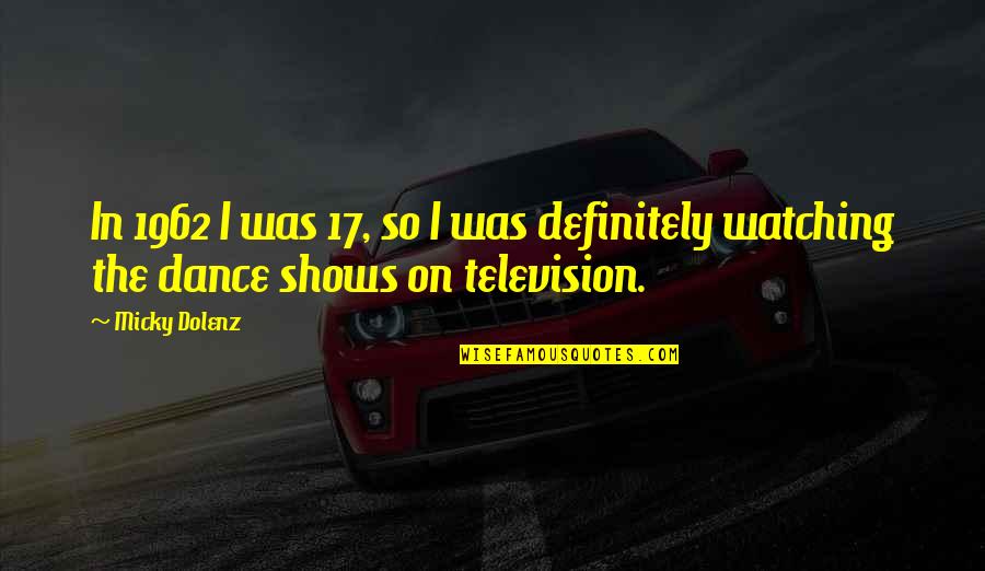 1962 Quotes By Micky Dolenz: In 1962 I was 17, so I was