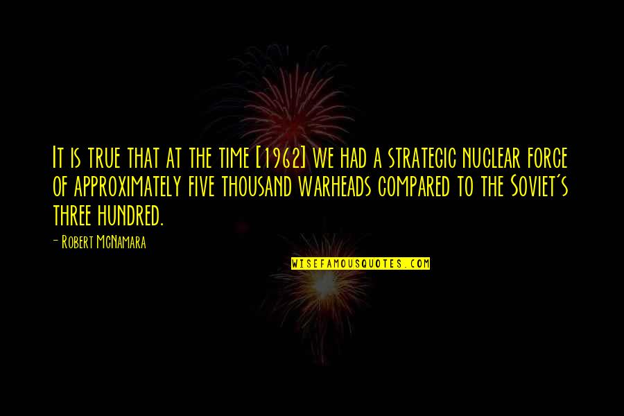 1962 Quotes By Robert McNamara: It is true that at the time [1962]