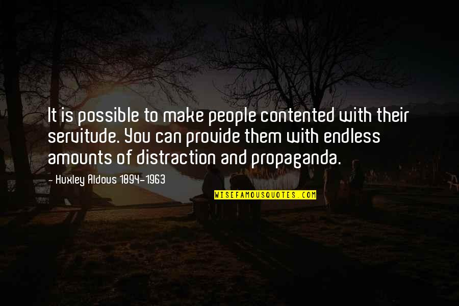 1963 Quotes By Huxley Aldous 1894-1963: It is possible to make people contented with