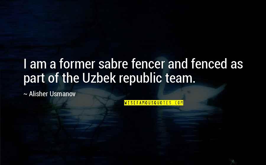 1963silver Quotes By Alisher Usmanov: I am a former sabre fencer and fenced