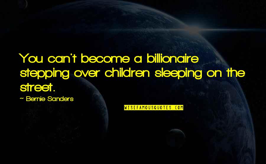1963silver Quotes By Bernie Sanders: You can't become a billionaire stepping over children