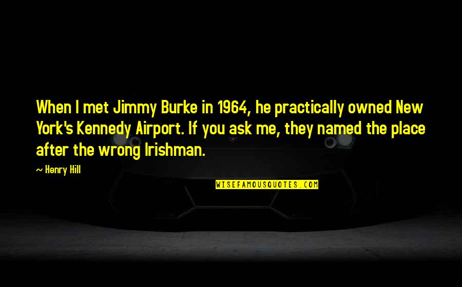 1964 Quotes By Henry Hill: When I met Jimmy Burke in 1964, he