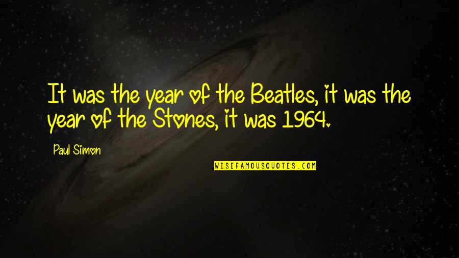 1964 Quotes By Paul Simon: It was the year of the Beatles, it