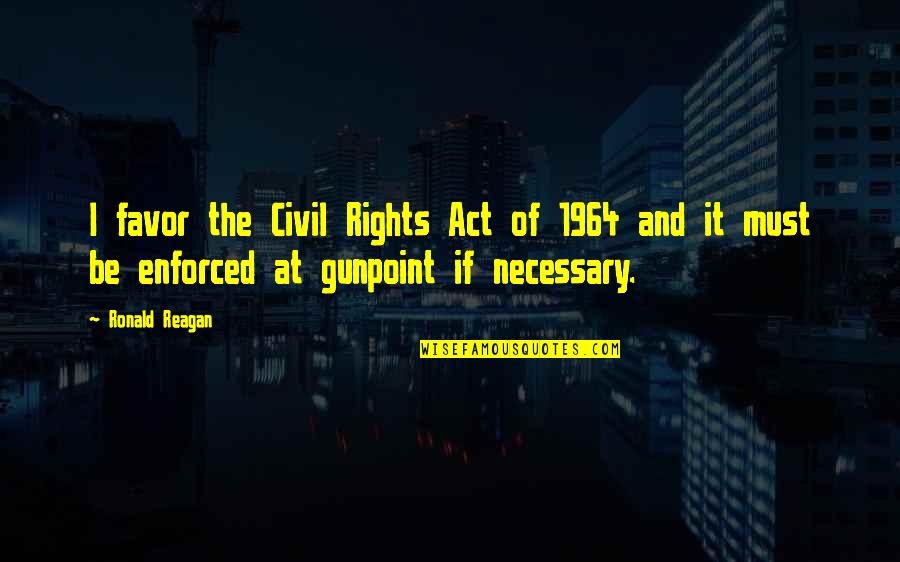 1964 Quotes By Ronald Reagan: I favor the Civil Rights Act of 1964