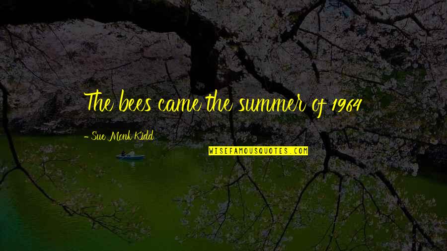 1964 Quotes By Sue Monk Kidd: The bees came the summer of 1964