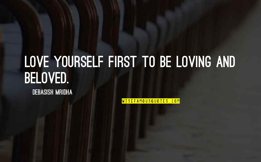 1964silverdollar Quotes By Debasish Mridha: Love yourself first to be loving and beloved. 1964silverdollar Quotes By Debasish Mridha: Love yourself first to be loving and beloved.