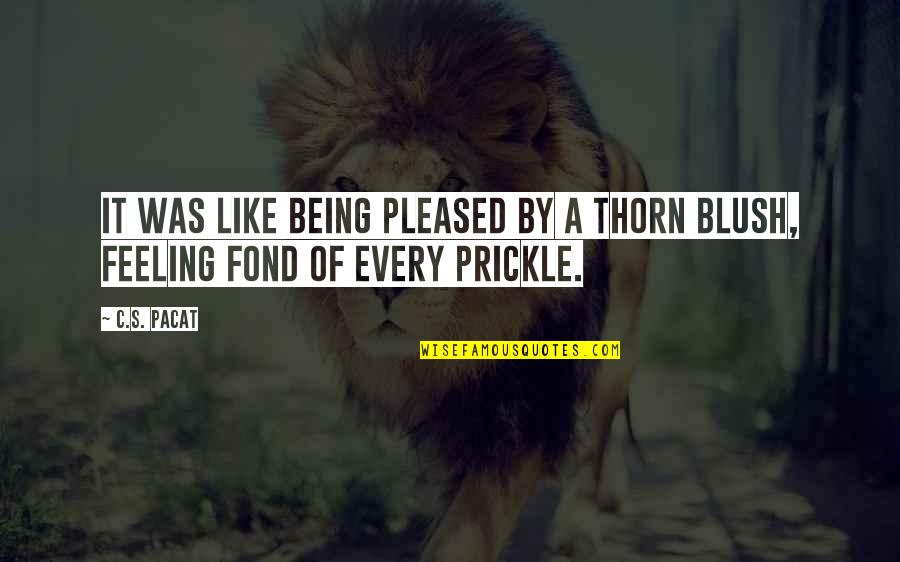 1964ss Quotes By C.S. Pacat: It was like being pleased by a thorn