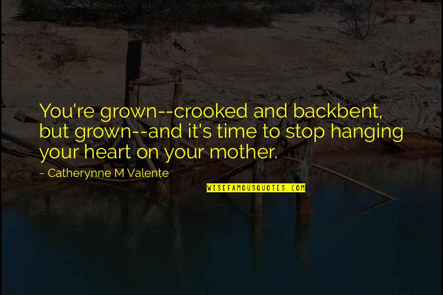 1965 May Birthday Pic Quotes By Catherynne M Valente: You're grown--crooked and backbent, but grown--and it's time