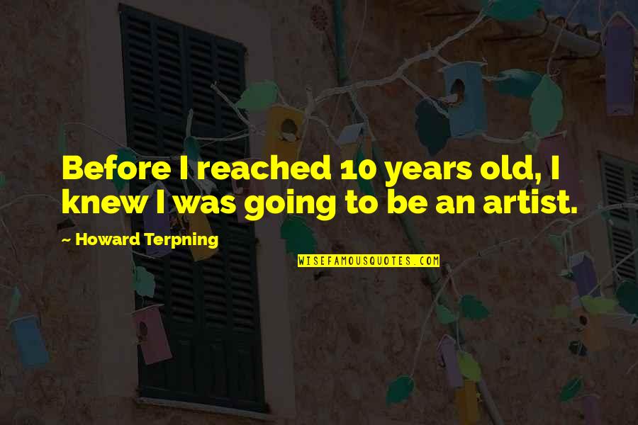 1966 Batmobile Quotes By Howard Terpning: Before I reached 10 years old, I knew 1966 Batmobile Quotes By Howard Terpning: Before I reached 10 years old, I knew
