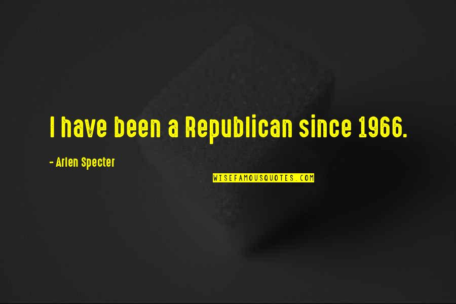 1966 Quotes By Arlen Specter: I have been a Republican since 1966.