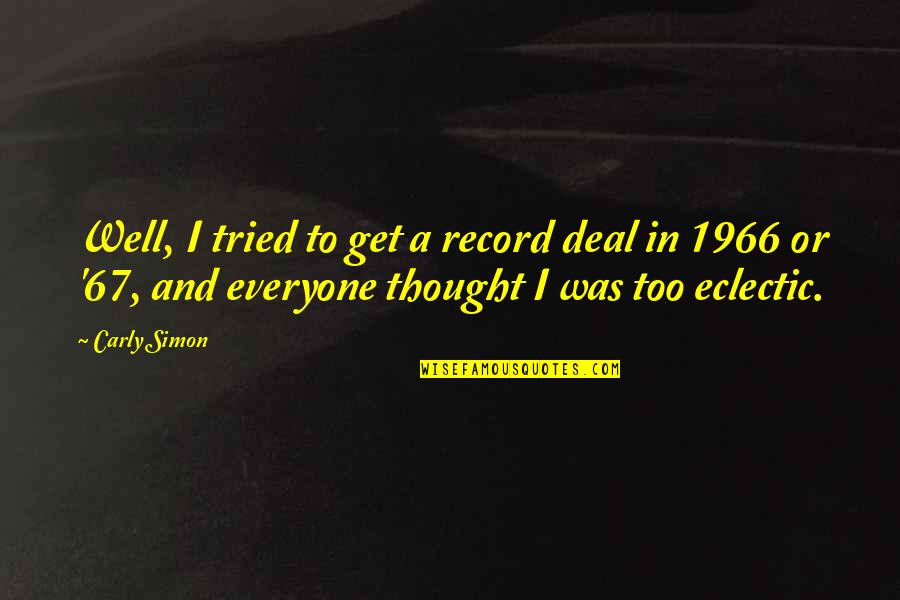 1966 Quotes By Carly Simon: Well, I tried to get a record deal