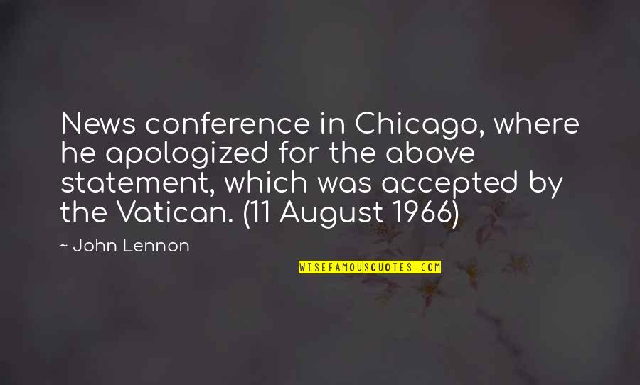 1966 Quotes By John Lennon: News conference in Chicago, where he apologized for