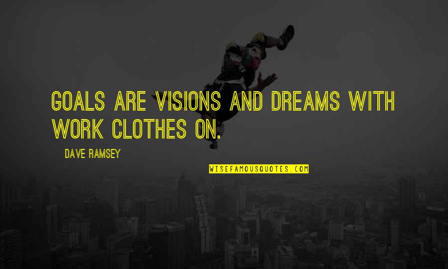 1966 Shelby Cobra Quotes By Dave Ramsey: Goals are visions and dreams with work clothes 1966 Shelby Cobra Quotes By Dave Ramsey: Goals are visions and dreams with work clothes