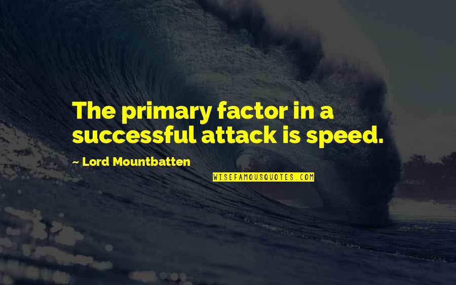1966 Song Quotes By Lord Mountbatten: The primary factor in a successful attack is