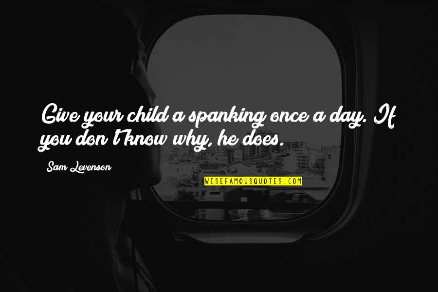 1966 Song Quotes By Sam Levenson: Give your child a spanking once a day.