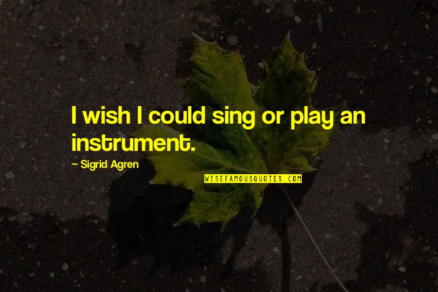 1966 Song Quotes By Sigrid Agren: I wish I could sing or play an