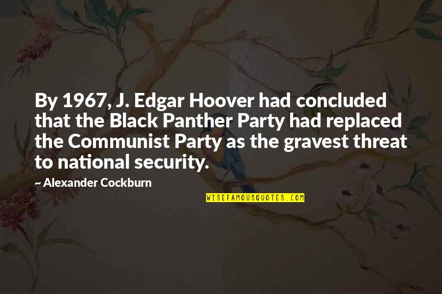 1967 Quotes By Alexander Cockburn: By 1967, J. Edgar Hoover had concluded that