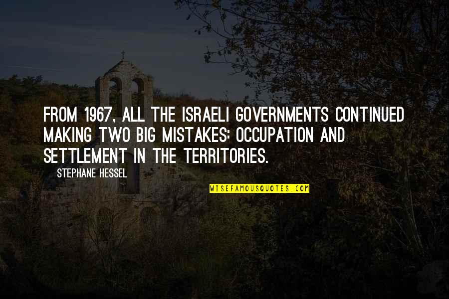 1967 Quotes By Stephane Hessel: From 1967, all the Israeli governments continued making