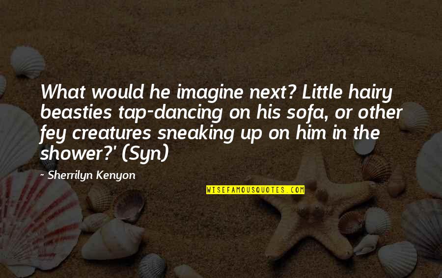 1967 Referendum Quotes By Sherrilyn Kenyon: What would he imagine next? Little hairy beasties